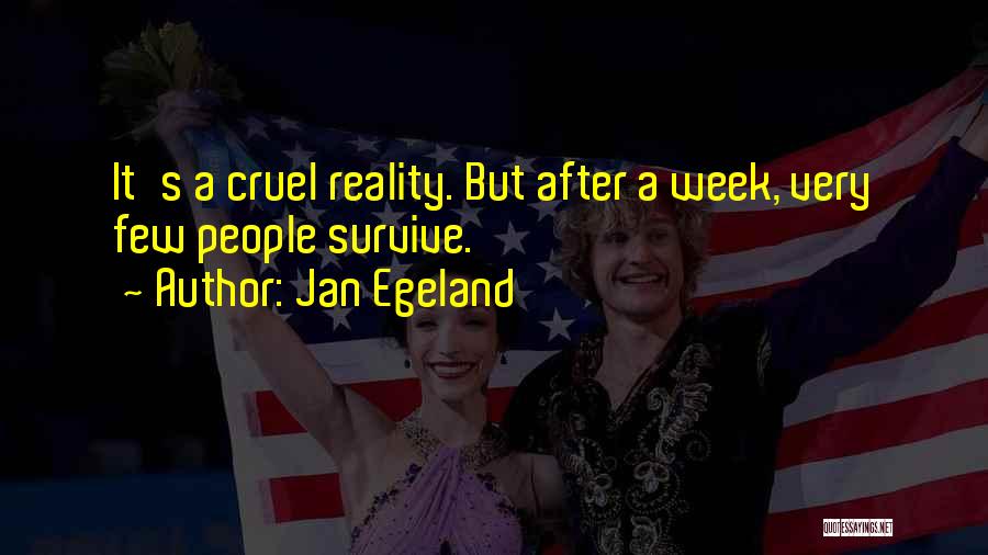 Jan Egeland Quotes: It's A Cruel Reality. But After A Week, Very Few People Survive.