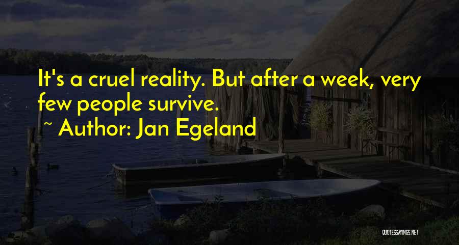 Jan Egeland Quotes: It's A Cruel Reality. But After A Week, Very Few People Survive.