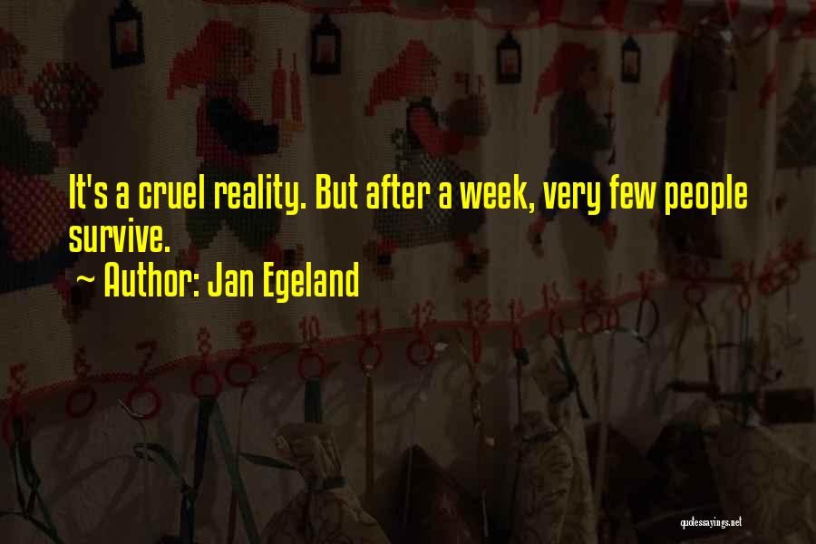 Jan Egeland Quotes: It's A Cruel Reality. But After A Week, Very Few People Survive.