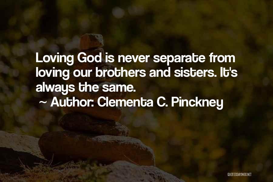 Clementa C. Pinckney Quotes: Loving God Is Never Separate From Loving Our Brothers And Sisters. It's Always The Same.