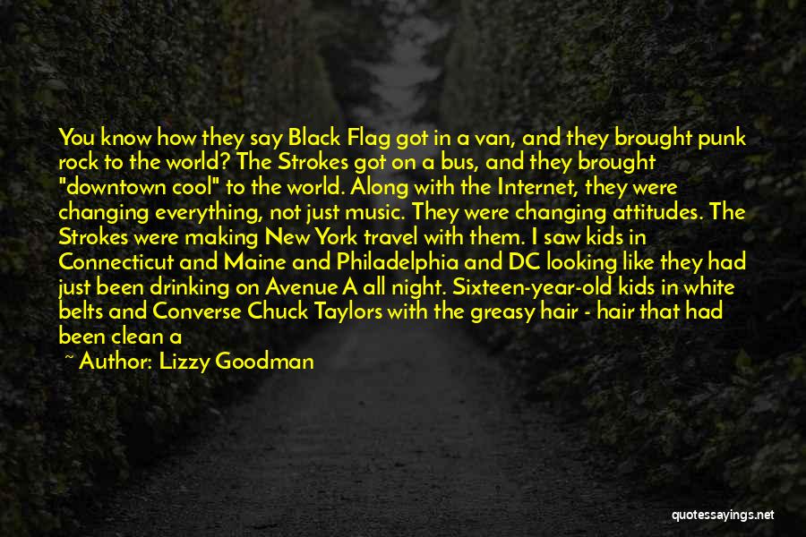 Lizzy Goodman Quotes: You Know How They Say Black Flag Got In A Van, And They Brought Punk Rock To The World? The