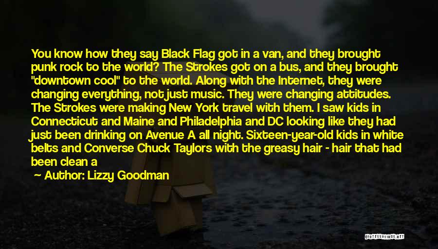 Lizzy Goodman Quotes: You Know How They Say Black Flag Got In A Van, And They Brought Punk Rock To The World? The