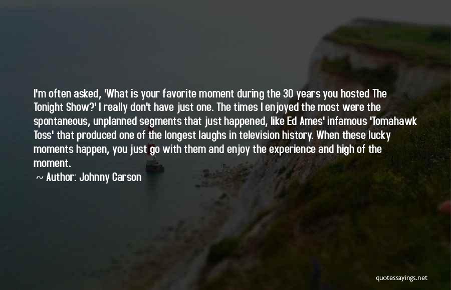 Johnny Carson Quotes: I'm Often Asked, 'what Is Your Favorite Moment During The 30 Years You Hosted The Tonight Show?' I Really Don't