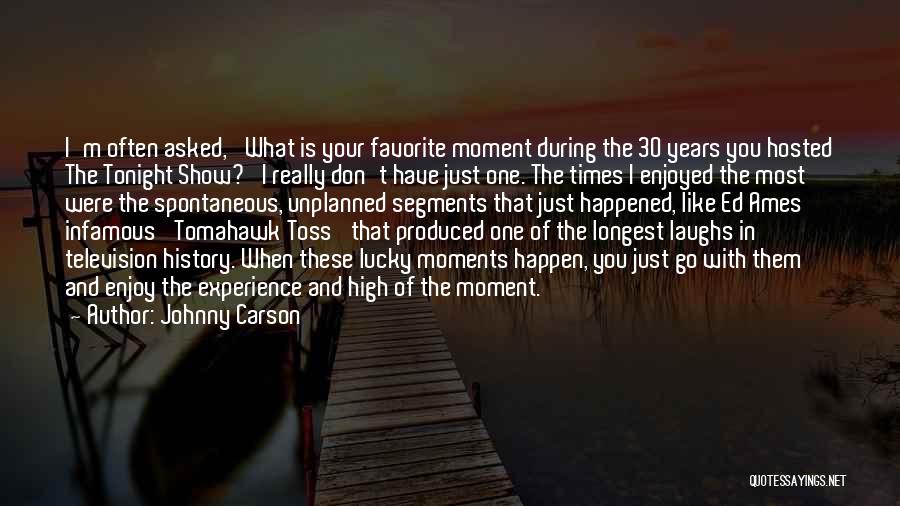 Johnny Carson Quotes: I'm Often Asked, 'what Is Your Favorite Moment During The 30 Years You Hosted The Tonight Show?' I Really Don't