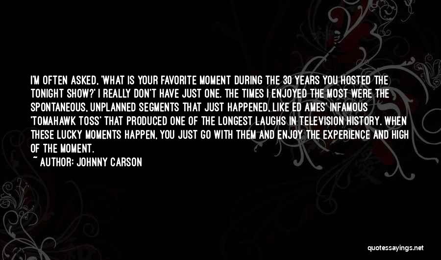 Johnny Carson Quotes: I'm Often Asked, 'what Is Your Favorite Moment During The 30 Years You Hosted The Tonight Show?' I Really Don't