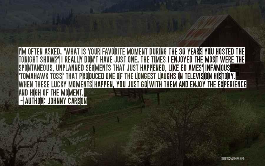 Johnny Carson Quotes: I'm Often Asked, 'what Is Your Favorite Moment During The 30 Years You Hosted The Tonight Show?' I Really Don't