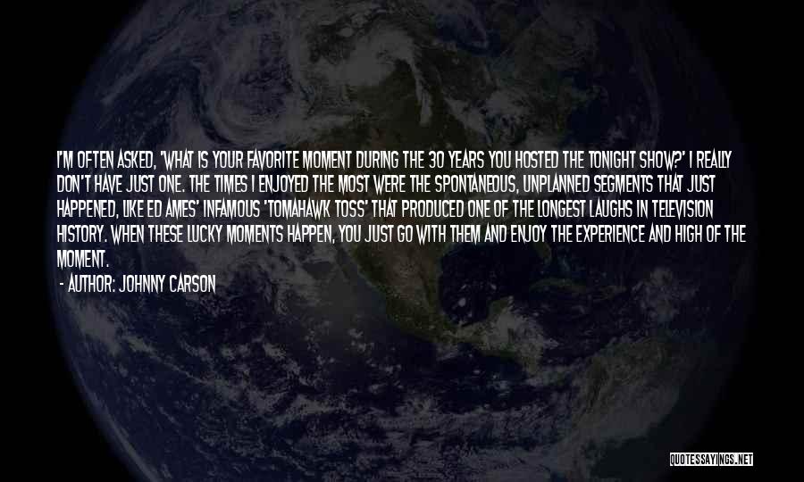 Johnny Carson Quotes: I'm Often Asked, 'what Is Your Favorite Moment During The 30 Years You Hosted The Tonight Show?' I Really Don't