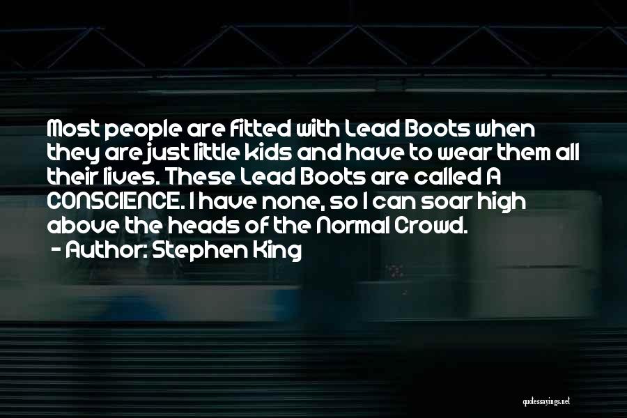 Stephen King Quotes: Most People Are Fitted With Lead Boots When They Are Just Little Kids And Have To Wear Them All Their