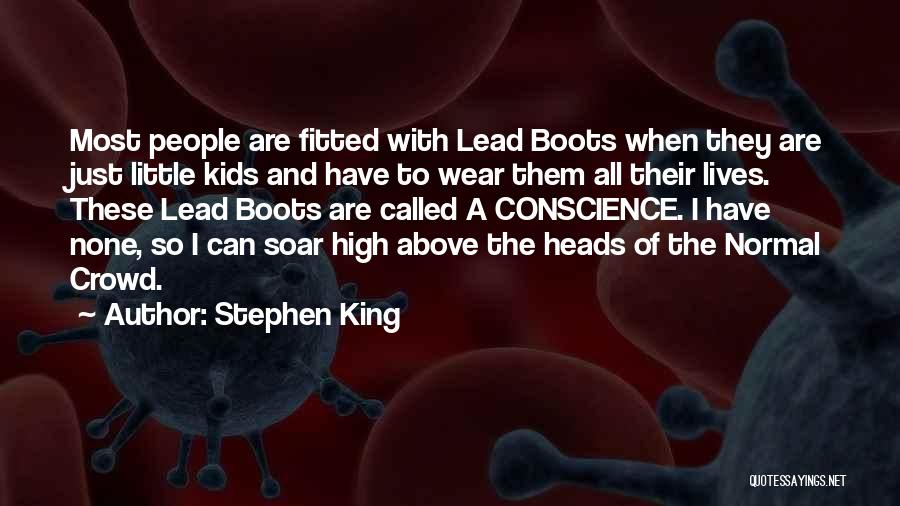 Stephen King Quotes: Most People Are Fitted With Lead Boots When They Are Just Little Kids And Have To Wear Them All Their