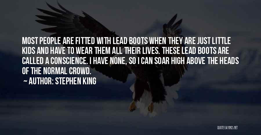 Stephen King Quotes: Most People Are Fitted With Lead Boots When They Are Just Little Kids And Have To Wear Them All Their