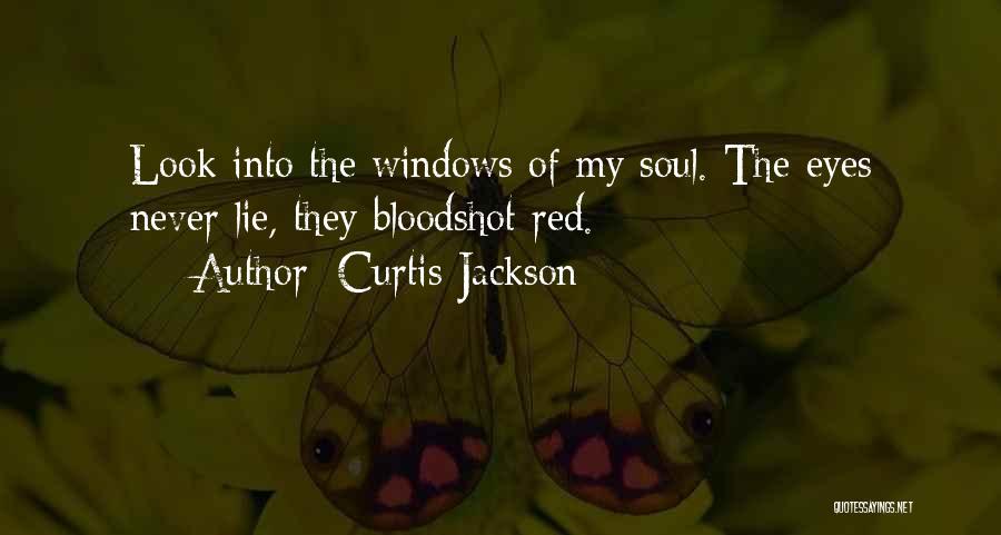 Curtis Jackson Quotes: Look Into The Windows Of My Soul. The Eyes Never Lie, They Bloodshot Red.