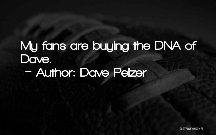 Dave Pelzer Quotes: My Fans Are Buying The Dna Of Dave.
