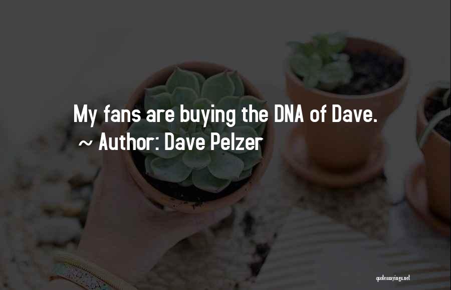 Dave Pelzer Quotes: My Fans Are Buying The Dna Of Dave.