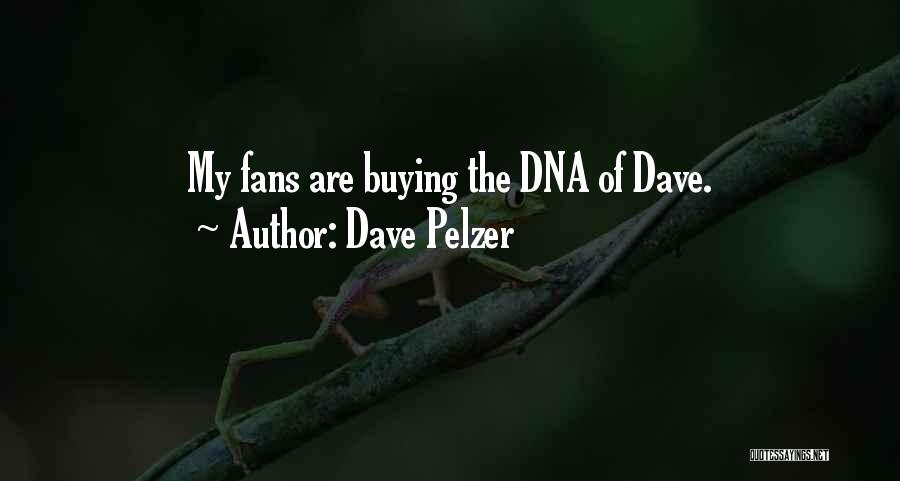 Dave Pelzer Quotes: My Fans Are Buying The Dna Of Dave.