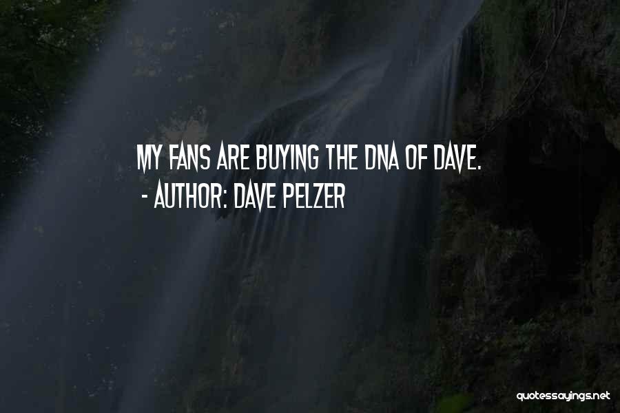 Dave Pelzer Quotes: My Fans Are Buying The Dna Of Dave.