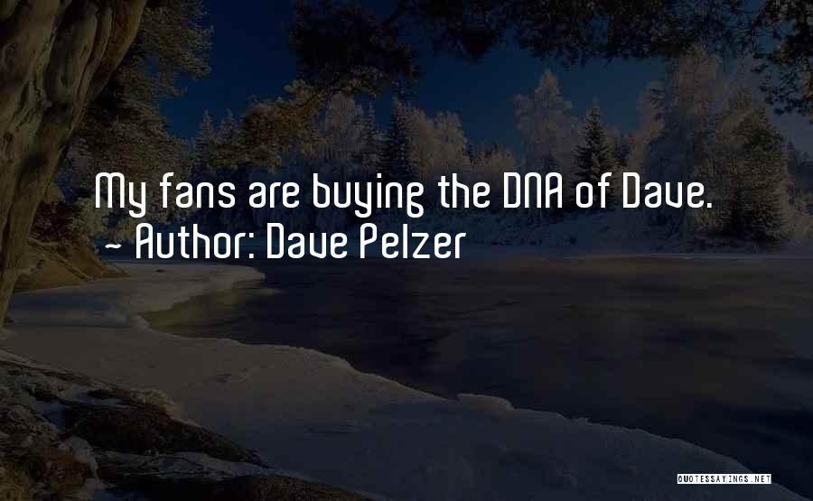 Dave Pelzer Quotes: My Fans Are Buying The Dna Of Dave.