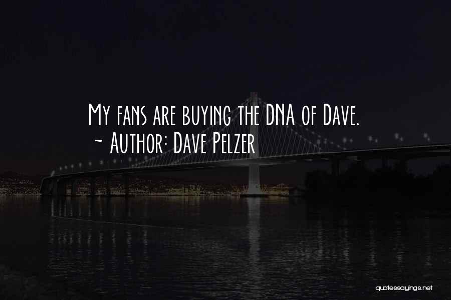 Dave Pelzer Quotes: My Fans Are Buying The Dna Of Dave.
