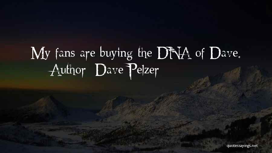 Dave Pelzer Quotes: My Fans Are Buying The Dna Of Dave.