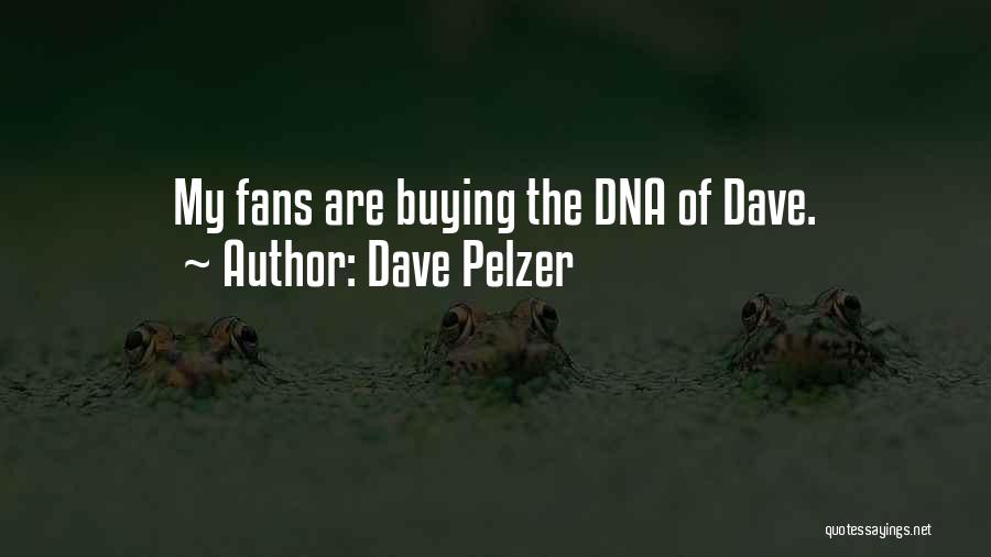 Dave Pelzer Quotes: My Fans Are Buying The Dna Of Dave.