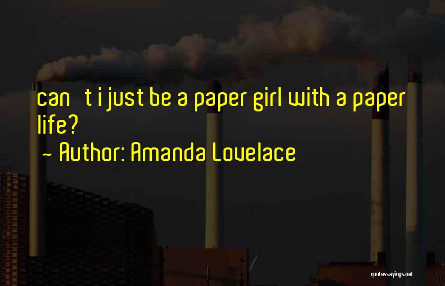 Amanda Lovelace Quotes: Can't I Just Be A Paper Girl With A Paper Life?