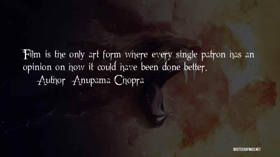 Anupama Chopra Quotes: Film Is The Only Art Form Where Every Single Patron Has An Opinion On How It Could Have Been Done