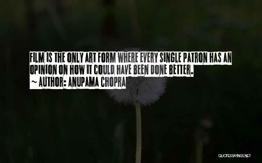 Anupama Chopra Quotes: Film Is The Only Art Form Where Every Single Patron Has An Opinion On How It Could Have Been Done
