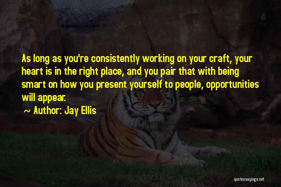 Jay Ellis Quotes: As Long As You're Consistently Working On Your Craft, Your Heart Is In The Right Place, And You Pair That