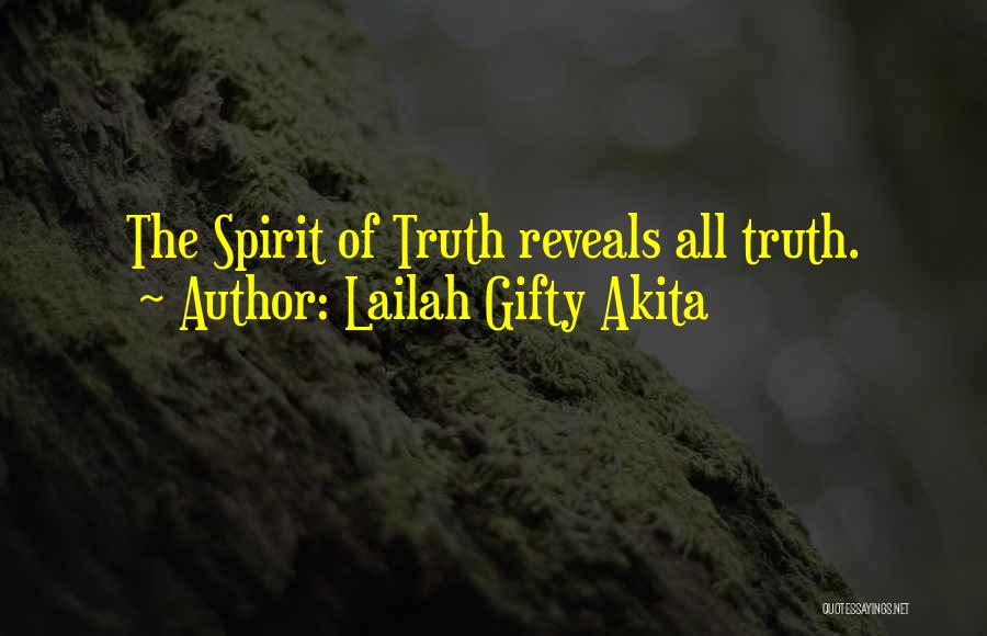 Lailah Gifty Akita Quotes: The Spirit Of Truth Reveals All Truth.