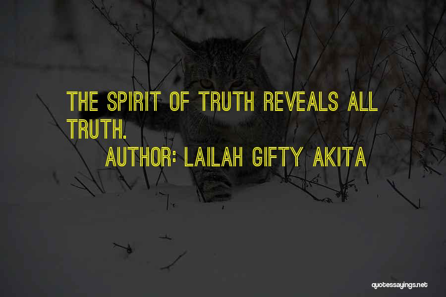 Lailah Gifty Akita Quotes: The Spirit Of Truth Reveals All Truth.