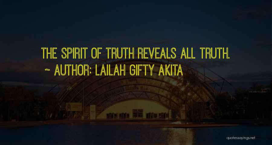 Lailah Gifty Akita Quotes: The Spirit Of Truth Reveals All Truth.