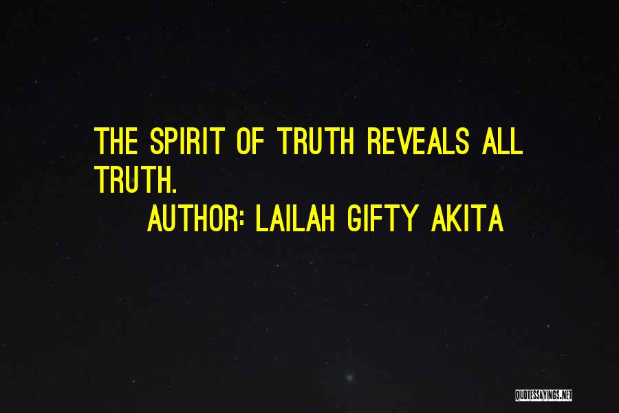 Lailah Gifty Akita Quotes: The Spirit Of Truth Reveals All Truth.