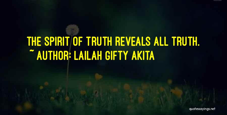 Lailah Gifty Akita Quotes: The Spirit Of Truth Reveals All Truth.