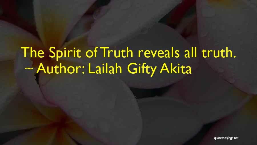 Lailah Gifty Akita Quotes: The Spirit Of Truth Reveals All Truth.