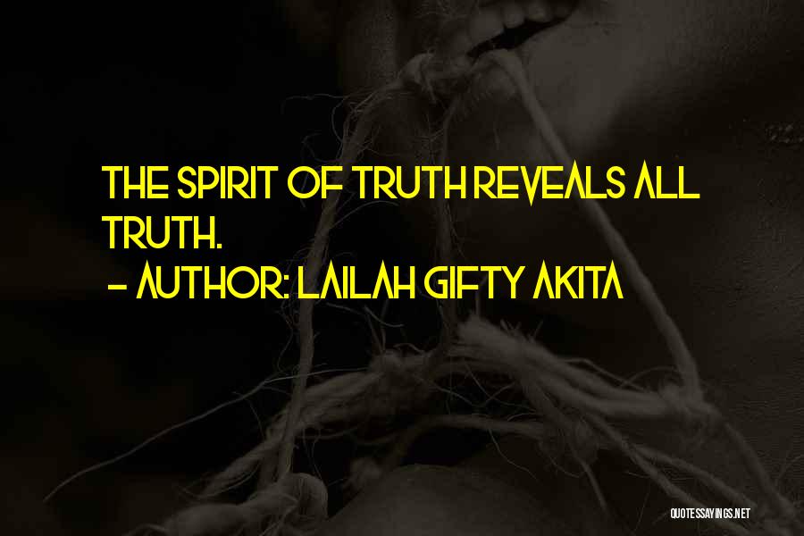 Lailah Gifty Akita Quotes: The Spirit Of Truth Reveals All Truth.