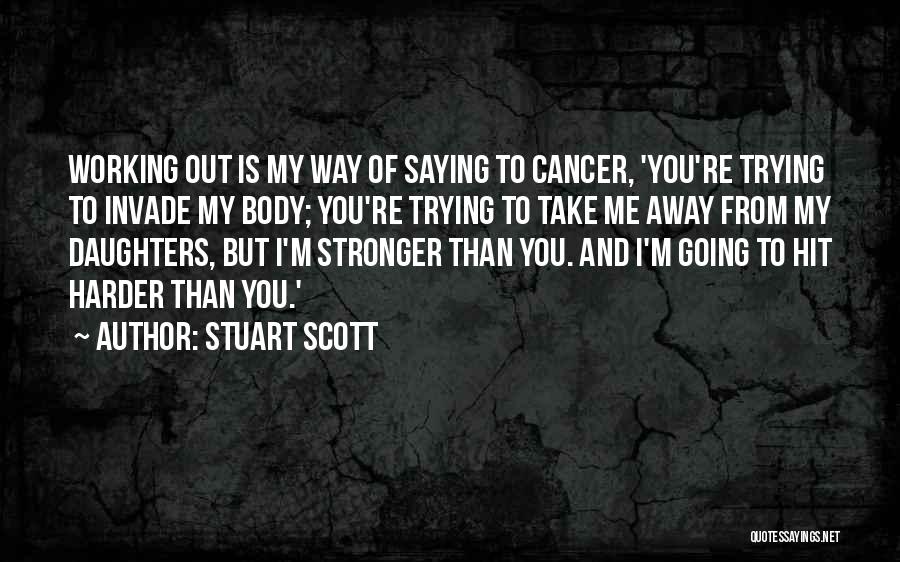 Stuart Scott Quotes: Working Out Is My Way Of Saying To Cancer, 'you're Trying To Invade My Body; You're Trying To Take Me