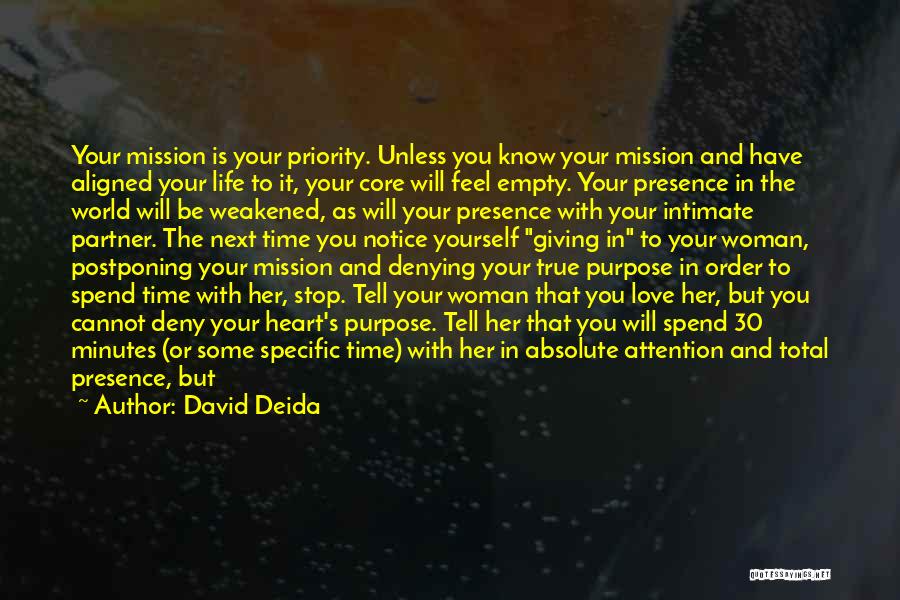 David Deida Quotes: Your Mission Is Your Priority. Unless You Know Your Mission And Have Aligned Your Life To It, Your Core Will