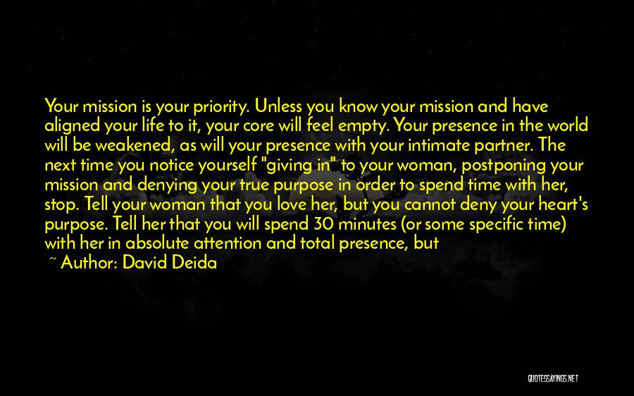 David Deida Quotes: Your Mission Is Your Priority. Unless You Know Your Mission And Have Aligned Your Life To It, Your Core Will