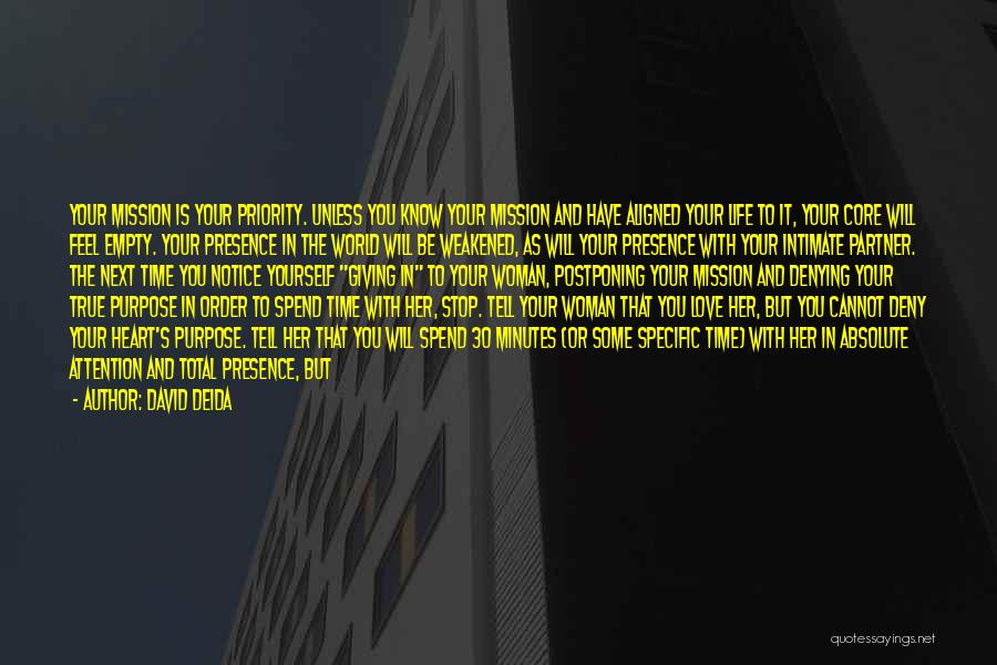 David Deida Quotes: Your Mission Is Your Priority. Unless You Know Your Mission And Have Aligned Your Life To It, Your Core Will