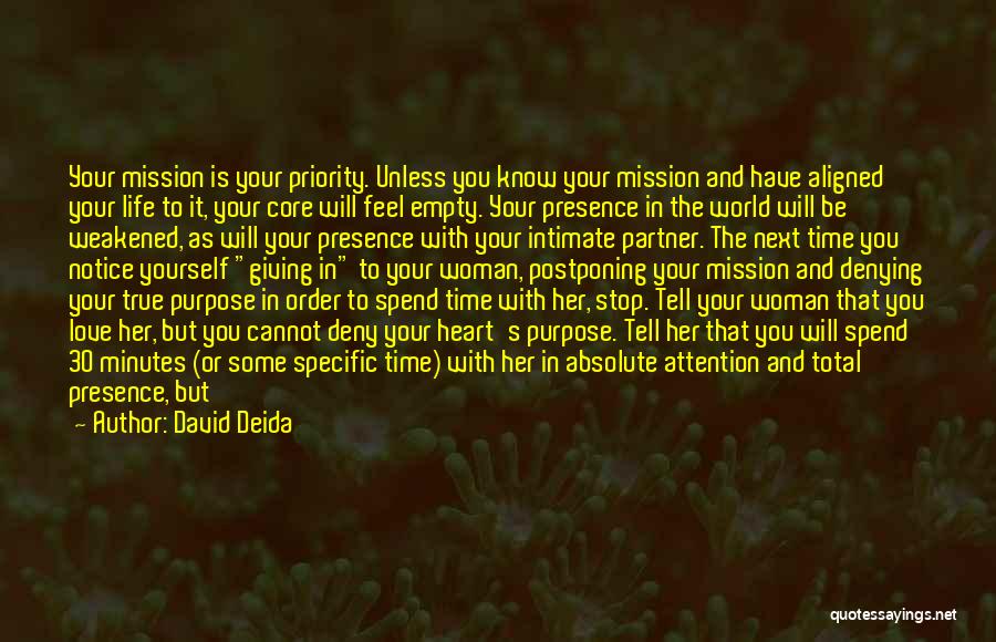 David Deida Quotes: Your Mission Is Your Priority. Unless You Know Your Mission And Have Aligned Your Life To It, Your Core Will