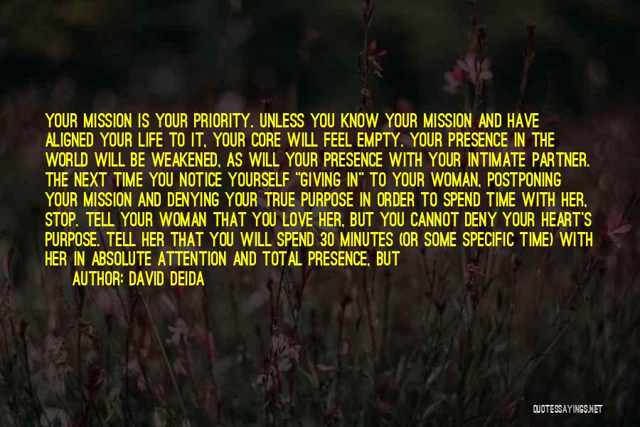 David Deida Quotes: Your Mission Is Your Priority. Unless You Know Your Mission And Have Aligned Your Life To It, Your Core Will