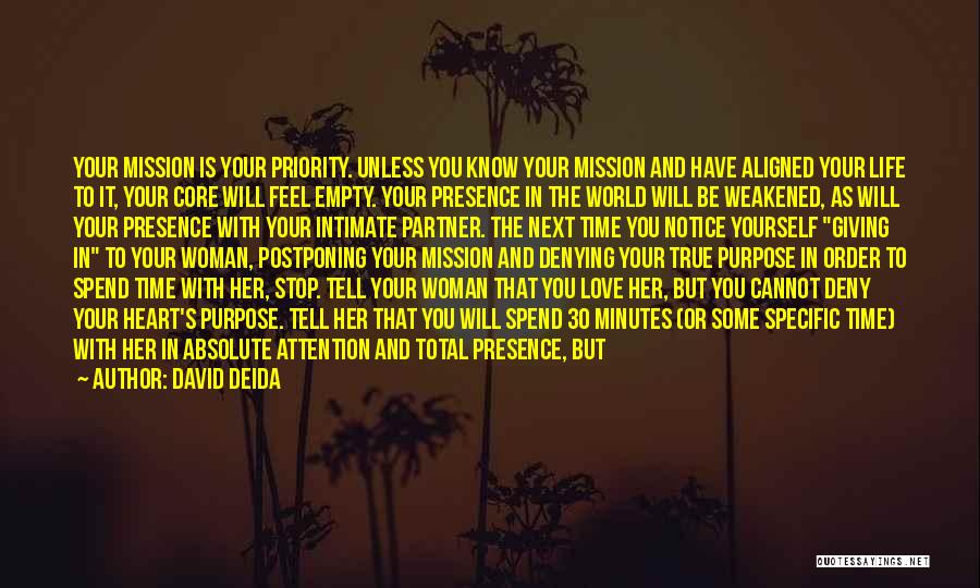 David Deida Quotes: Your Mission Is Your Priority. Unless You Know Your Mission And Have Aligned Your Life To It, Your Core Will