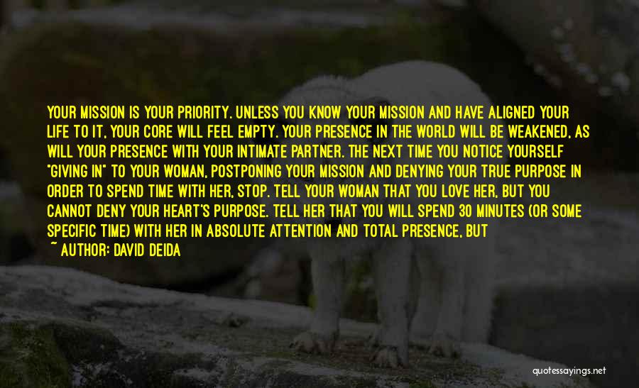 David Deida Quotes: Your Mission Is Your Priority. Unless You Know Your Mission And Have Aligned Your Life To It, Your Core Will