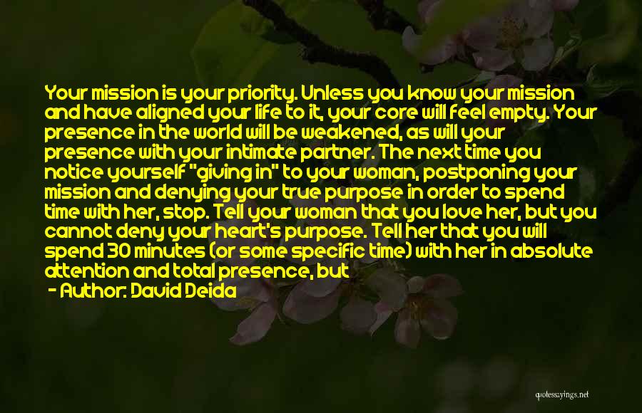 David Deida Quotes: Your Mission Is Your Priority. Unless You Know Your Mission And Have Aligned Your Life To It, Your Core Will