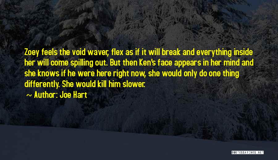 Joe Hart Quotes: Zoey Feels The Void Waver, Flex As If It Will Break And Everything Inside Her Will Come Spilling Out. But