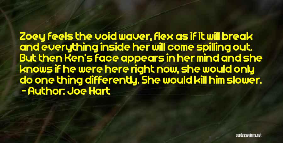 Joe Hart Quotes: Zoey Feels The Void Waver, Flex As If It Will Break And Everything Inside Her Will Come Spilling Out. But