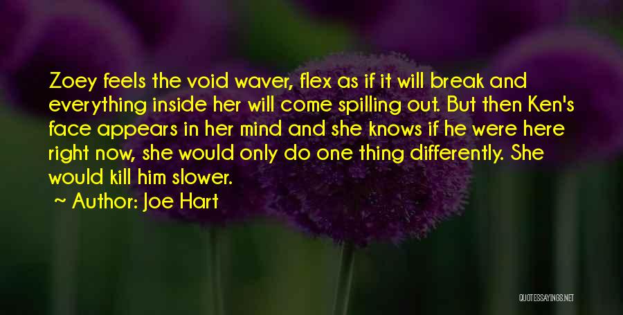 Joe Hart Quotes: Zoey Feels The Void Waver, Flex As If It Will Break And Everything Inside Her Will Come Spilling Out. But