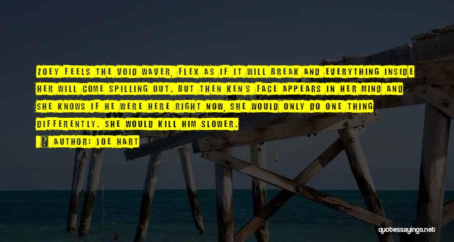 Joe Hart Quotes: Zoey Feels The Void Waver, Flex As If It Will Break And Everything Inside Her Will Come Spilling Out. But