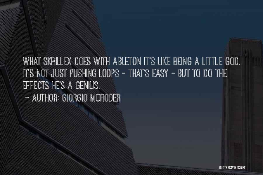 Giorgio Moroder Quotes: What Skrillex Does With Ableton It's Like Being A Little God. It's Not Just Pushing Loops - That's Easy -