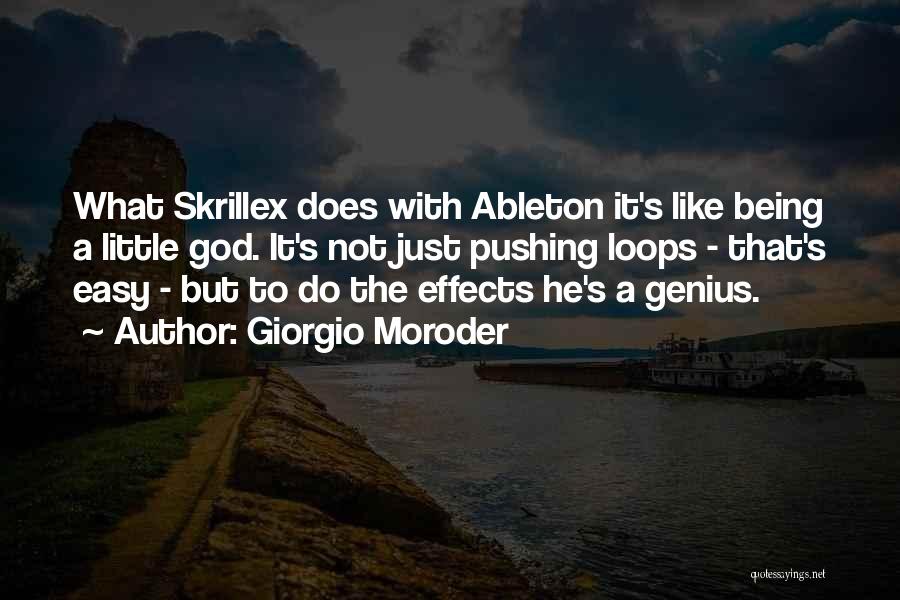 Giorgio Moroder Quotes: What Skrillex Does With Ableton It's Like Being A Little God. It's Not Just Pushing Loops - That's Easy -