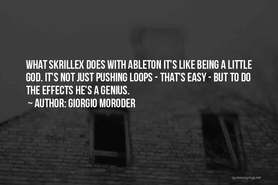 Giorgio Moroder Quotes: What Skrillex Does With Ableton It's Like Being A Little God. It's Not Just Pushing Loops - That's Easy -